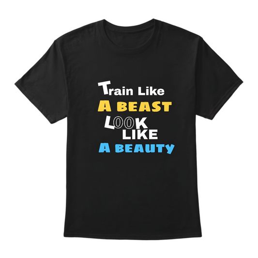 Train like A beast look like a beauty Tshirt